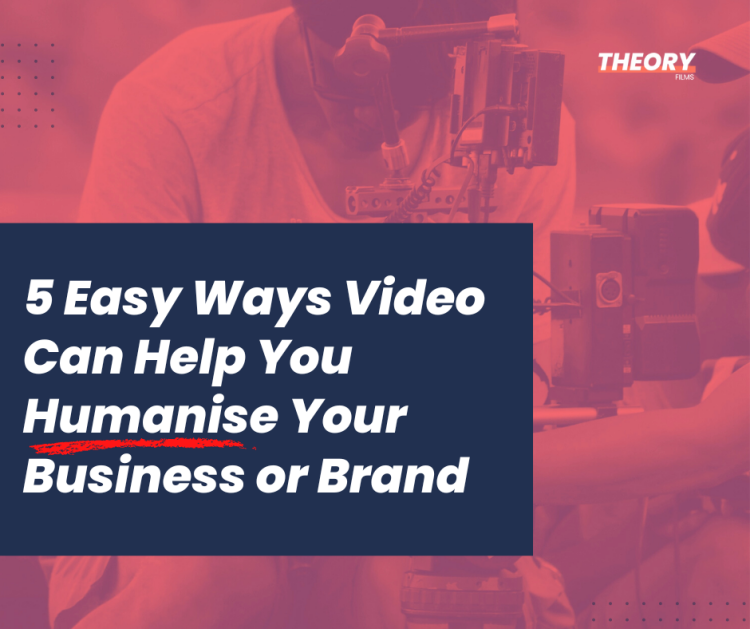 How to Humanise Your Brand with Video Content