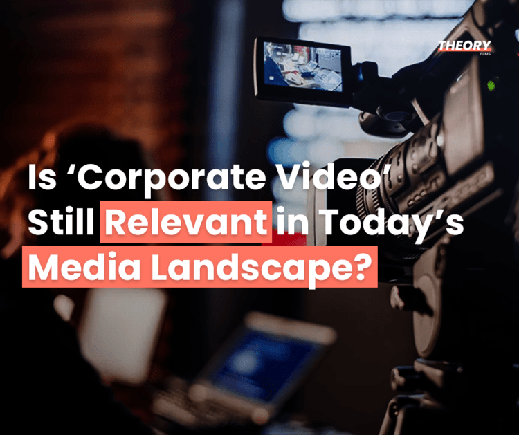 Is ‘Corporate Video’ still relevant in today's media landscape?