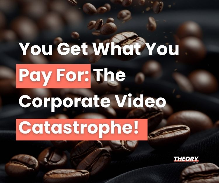 You Get What You Pay For: The Corporate Video Catastrophe!